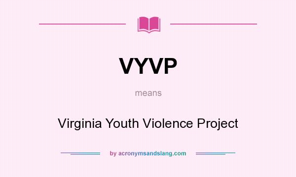What does VYVP mean? It stands for Virginia Youth Violence Project