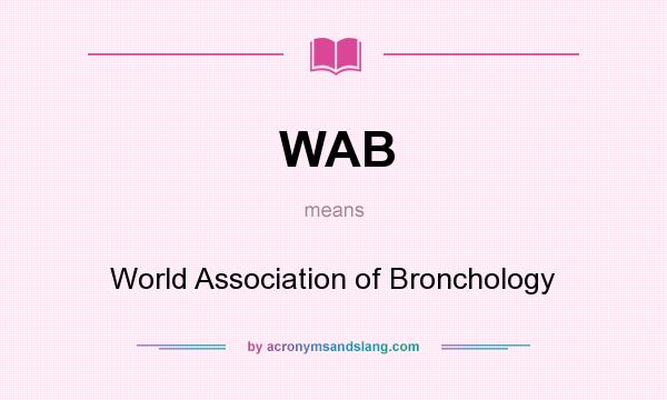 What does WAB mean? It stands for World Association of Bronchology