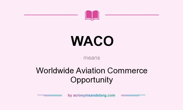 What does WACO mean? It stands for Worldwide Aviation Commerce Opportunity