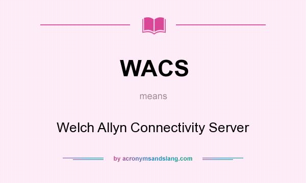 What does WACS mean? It stands for Welch Allyn Connectivity Server