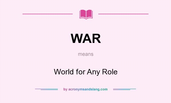 What does WAR mean? It stands for World for Any Role