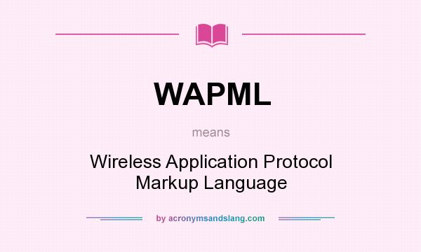 What does WAPML mean? It stands for Wireless Application Protocol Markup Language