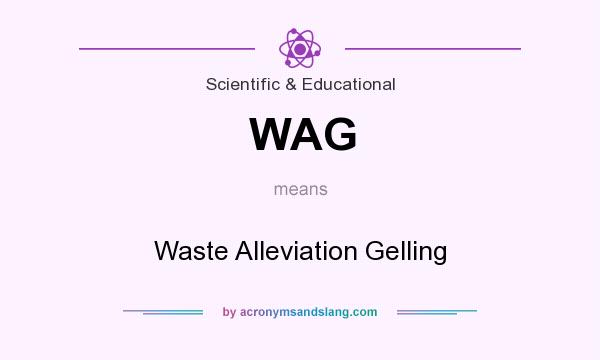 What does WAG mean? It stands for Waste Alleviation Gelling