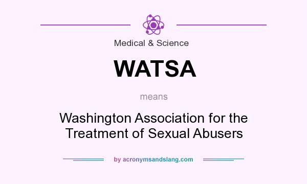 What does WATSA mean? It stands for Washington Association for the Treatment of Sexual Abusers