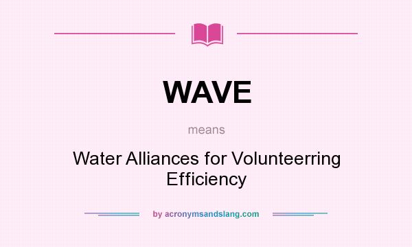 What does WAVE mean? It stands for Water Alliances for Volunteerring Efficiency
