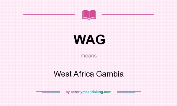 What does WAG mean? It stands for West Africa Gambia
