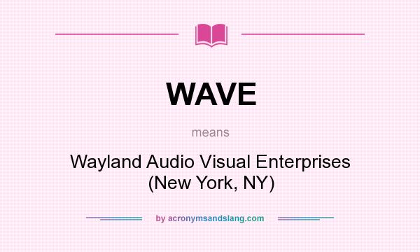 What does WAVE mean? It stands for Wayland Audio Visual Enterprises (New York, NY)