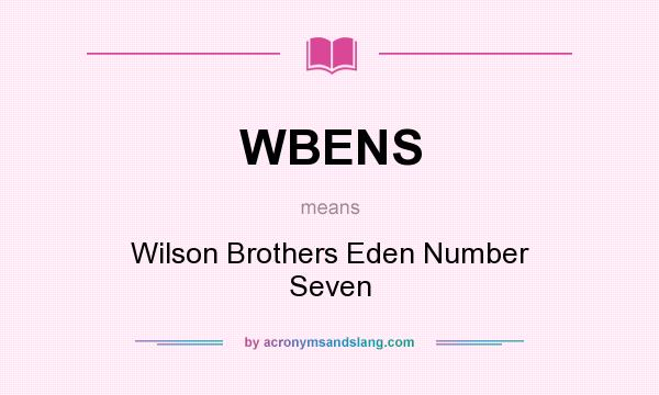 What does WBENS mean? It stands for Wilson Brothers Eden Number Seven