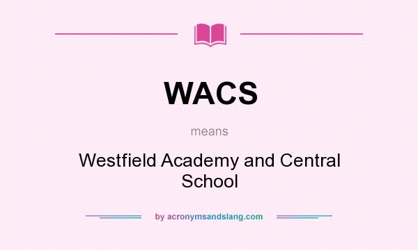What does WACS mean? It stands for Westfield Academy and Central School