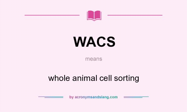 What does WACS mean? It stands for whole animal cell sorting