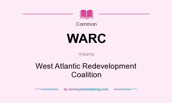What does WARC mean? It stands for West Atlantic Redevelopment Coalition