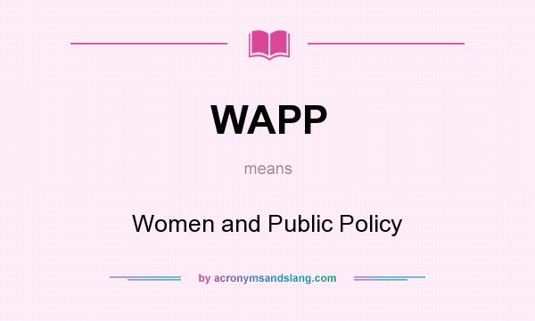 What does WAPP mean? It stands for Women and Public Policy