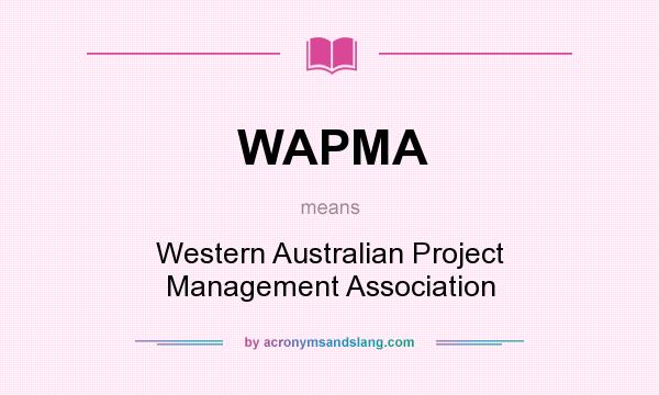 What does WAPMA mean? It stands for Western Australian Project Management Association