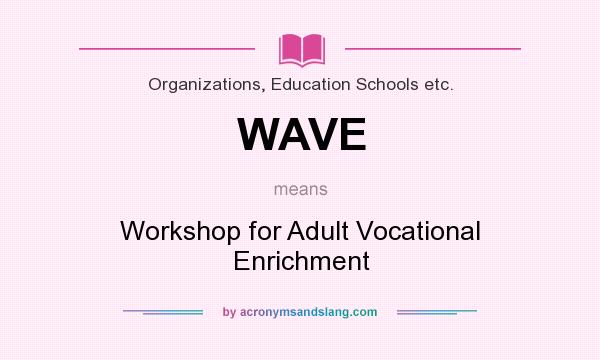 What does WAVE mean? It stands for Workshop for Adult Vocational Enrichment