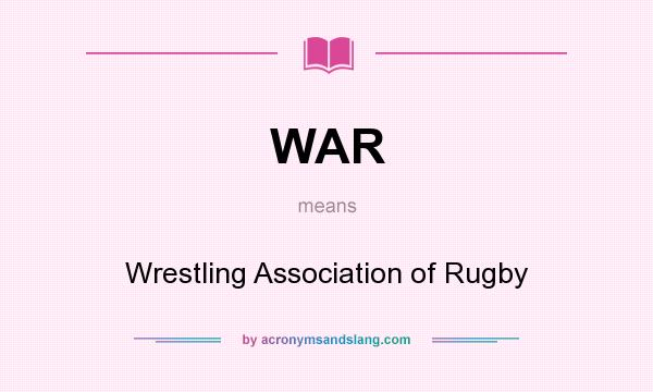 What does WAR mean? It stands for Wrestling Association of Rugby