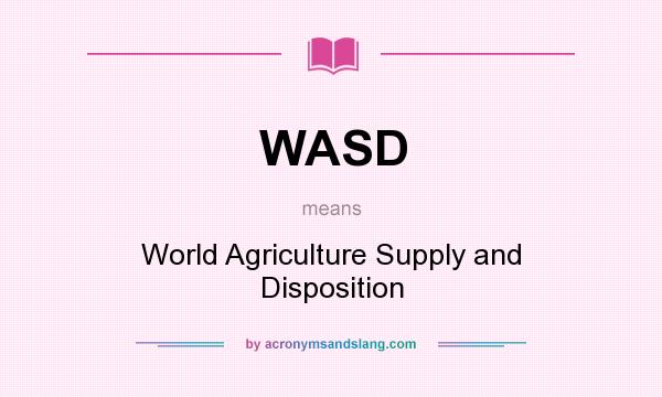 What does WASD mean? It stands for World Agriculture Supply and Disposition