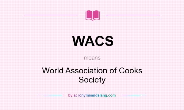 What does WACS mean? It stands for World Association of Cooks Society