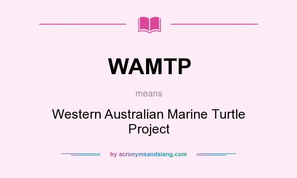 What does WAMTP mean? It stands for Western Australian Marine Turtle Project