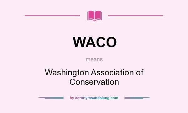 What does WACO mean? It stands for Washington Association of Conservation