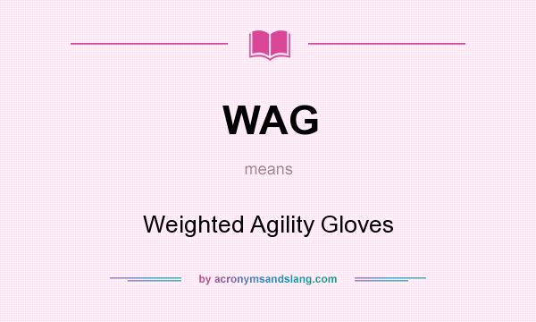 What does WAG mean? It stands for Weighted Agility Gloves