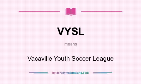 What does VYSL mean? It stands for Vacaville Youth Soccer League