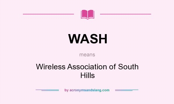 What does WASH mean? It stands for Wireless Association of South Hills