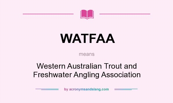 What does WATFAA mean? It stands for Western Australian Trout and Freshwater Angling Association