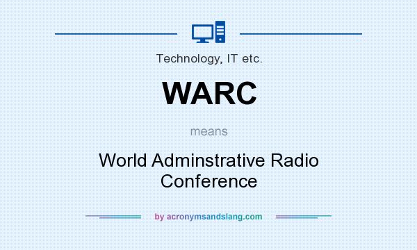 What does WARC mean? It stands for World Adminstrative Radio Conference