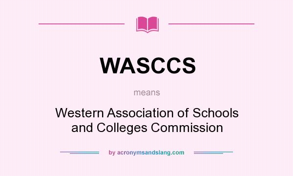 What does WASCCS mean? It stands for Western Association of Schools and Colleges Commission