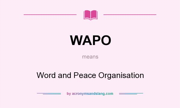 What does WAPO mean? It stands for Word and Peace Organisation