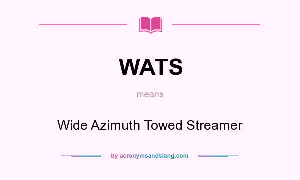 What does WATS mean? It stands for Wide Azimuth Towed Streamer