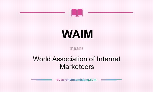 What does WAIM mean? It stands for World Association of Internet Marketeers