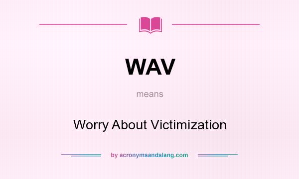 What does WAV mean? It stands for Worry About Victimization