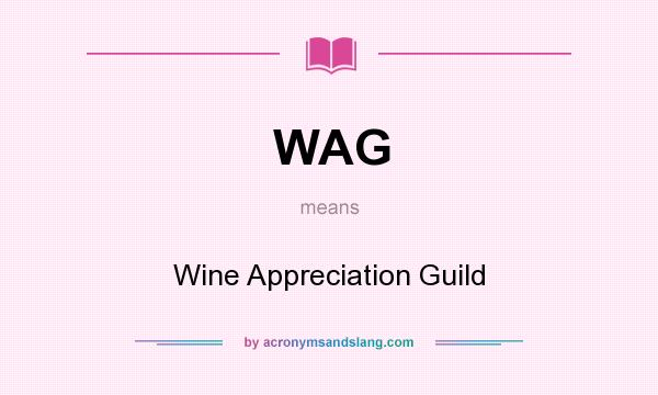 What does WAG mean? It stands for Wine Appreciation Guild