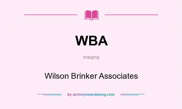 What does WBA mean? It stands for Wilson Brinker Associates