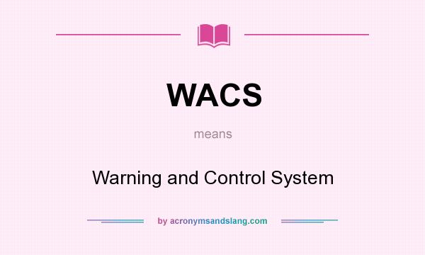 What does WACS mean? It stands for Warning and Control System