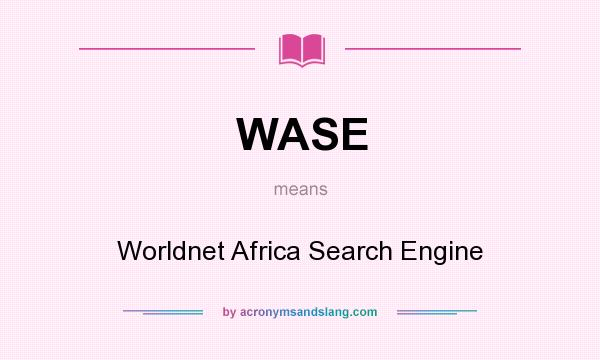 What does WASE mean? It stands for Worldnet Africa Search Engine