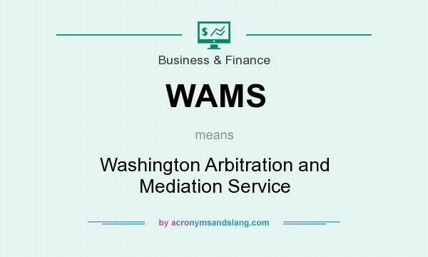 What does WAMS mean? It stands for Washington Arbitration and Mediation Service