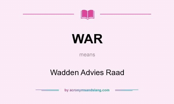 What does WAR mean? It stands for Wadden Advies Raad