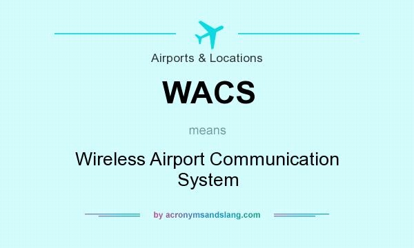 What does WACS mean? It stands for Wireless Airport Communication System
