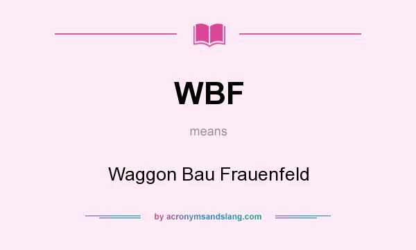 What does WBF mean? It stands for Waggon Bau Frauenfeld