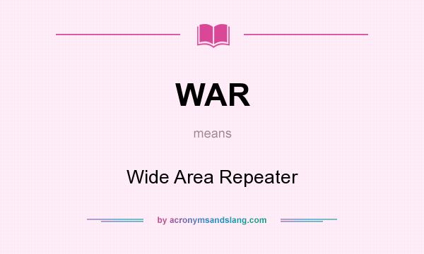 What does WAR mean? It stands for Wide Area Repeater