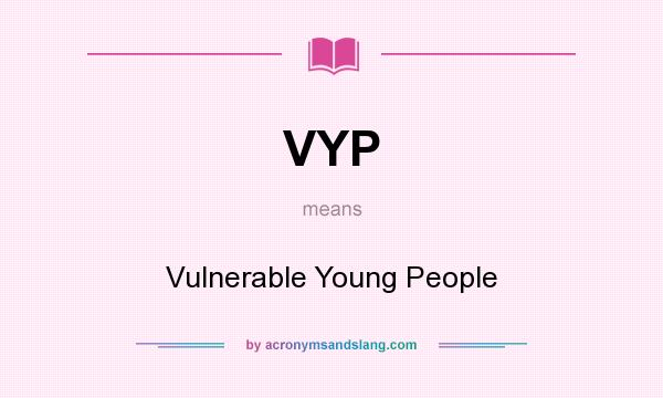 What does VYP mean? It stands for Vulnerable Young People