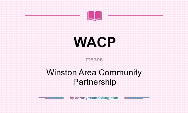 What does WACP mean? It stands for Winston Area Community Partnership