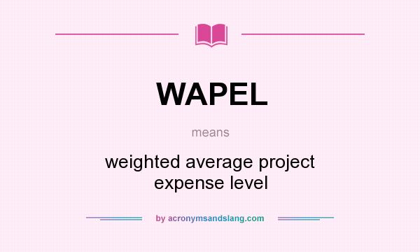 What does WAPEL mean? It stands for weighted average project expense level