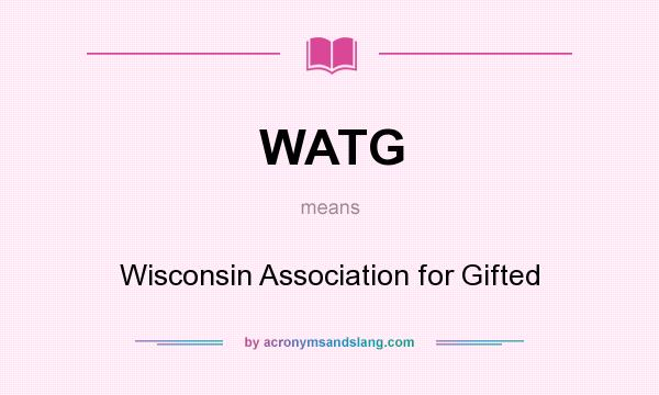 What does WATG mean? It stands for Wisconsin Association for Gifted