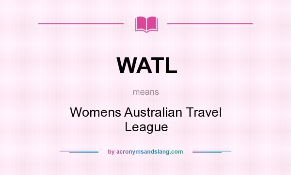 What does WATL mean? It stands for Womens Australian Travel League