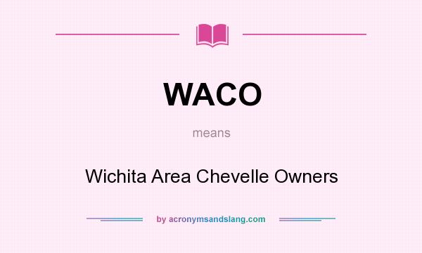What does WACO mean? It stands for Wichita Area Chevelle Owners