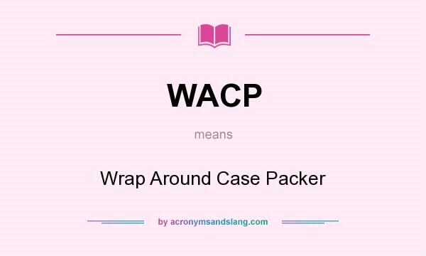 What does WACP mean? It stands for Wrap Around Case Packer