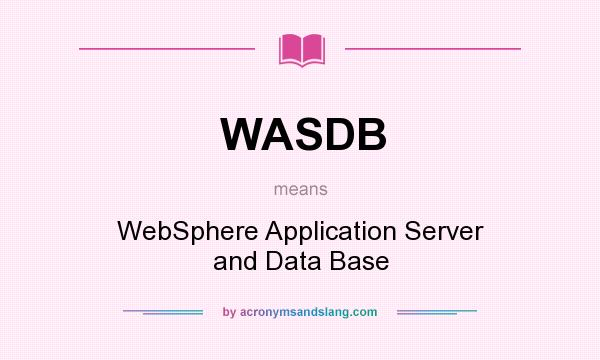What does WASDB mean? It stands for WebSphere Application Server and Data Base